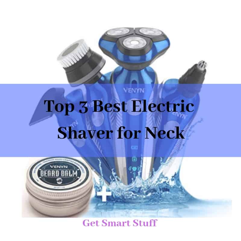 Top 3 Best Electric Shaver for Neck That You Love to Have in 2024