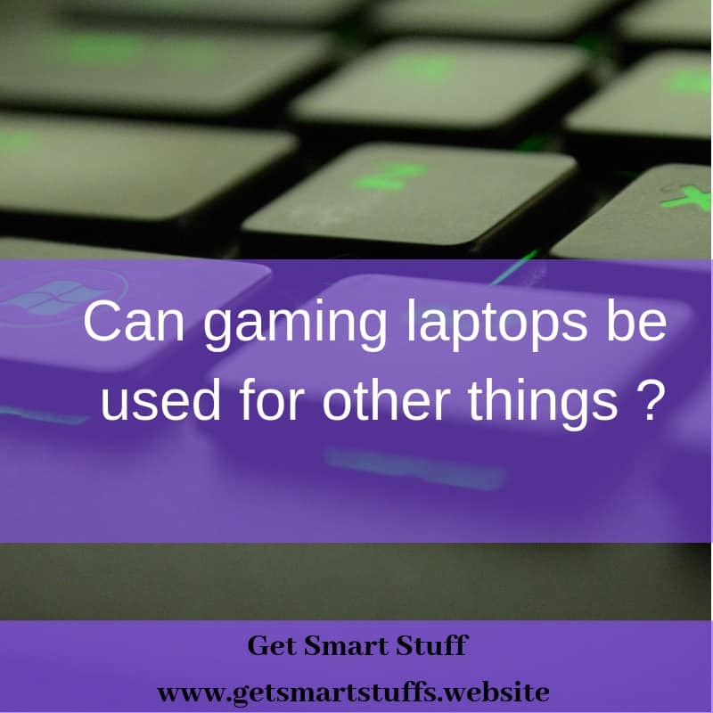 Can gaming laptops be used for other things ? Best Gaming Laptops 2024