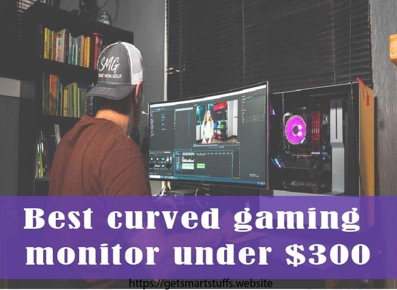 Top 3 Best Curved Gaming Monitor Under 300 Smart Stuffs