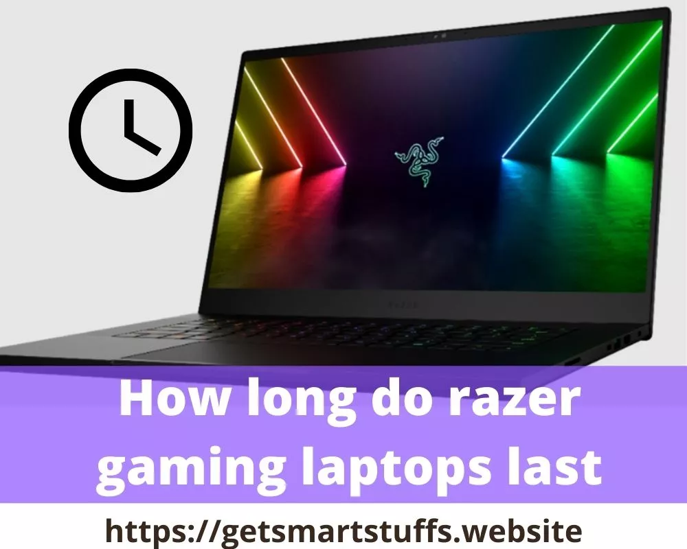 How Long Do Razer Gaming Laptops Last? Smart Stuffs