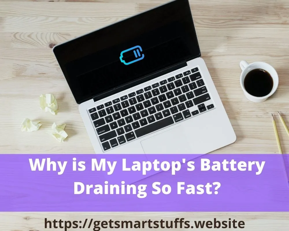 Why is My Laptop's Battery Draining So Fast? Smart Stuffs